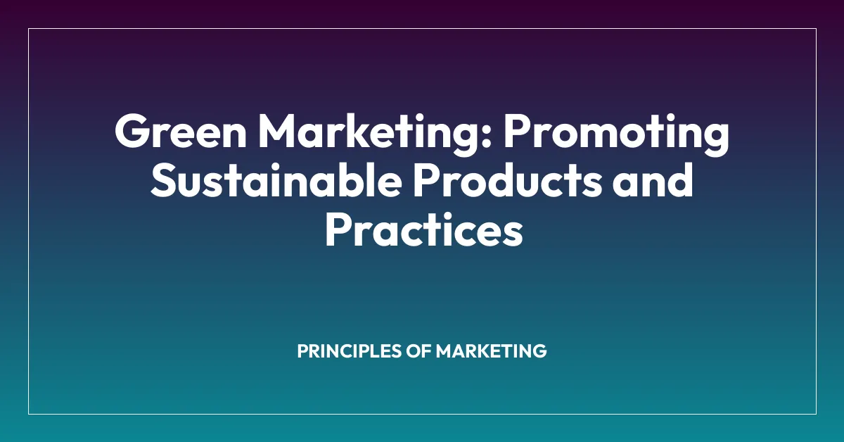Green Marketing: Promoting Sustainable Products and Practices