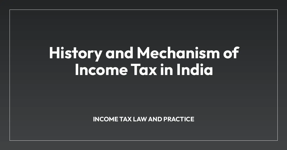 History and Mechanism of Income Tax in India