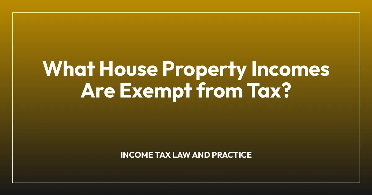 What House Property Incomes Are Exempt from Tax?