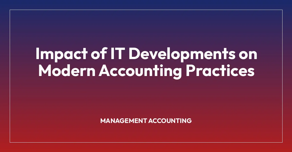 Impact of IT Developments on Modern Accounting Practices • B.Com Institute