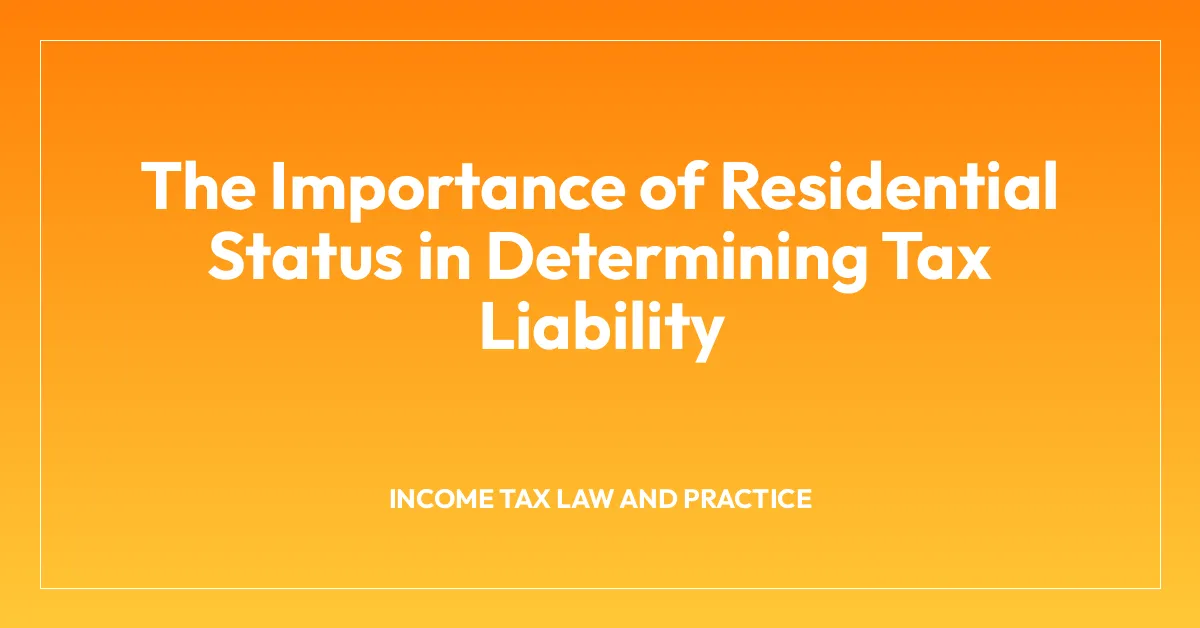 The Importance of Residential Status in Determining Tax Liability