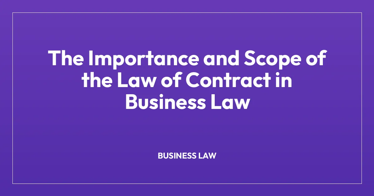 The Importance and Scope of the Law of Contract in Business Law