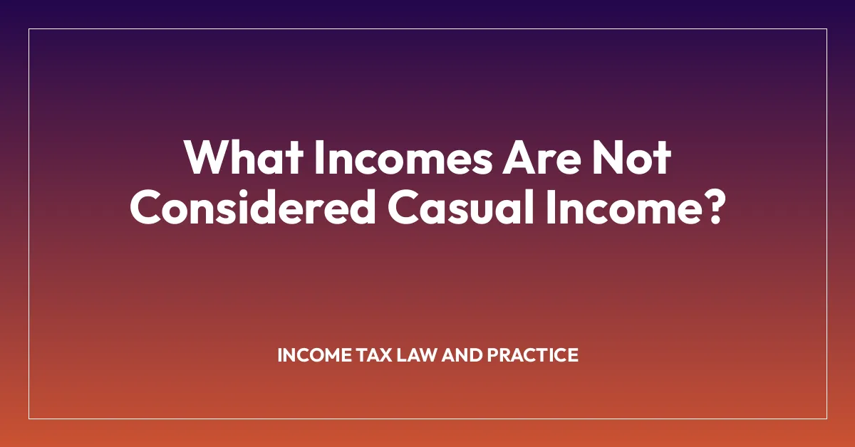 What Incomes Are Not Considered Casual Income?