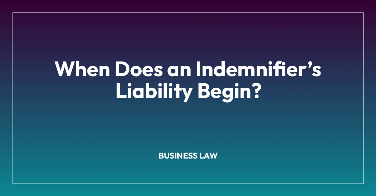 When Does an Indemnifierโs Liability Begin?