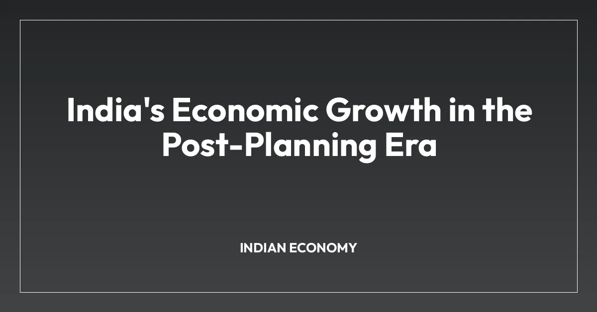 India’s Economic Growth in the Post-Planning Era