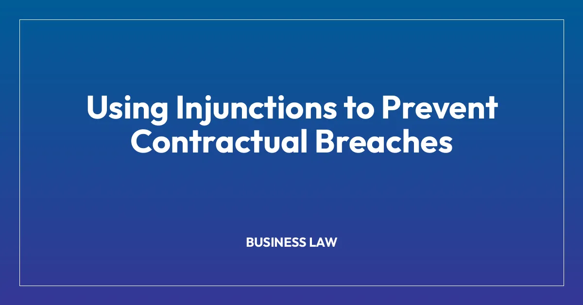 Using Injunctions to Prevent Contractual Breaches