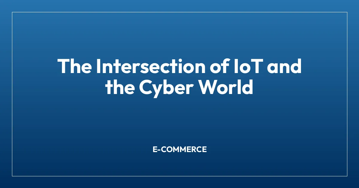 The Intersection of IoT and the Cyber World