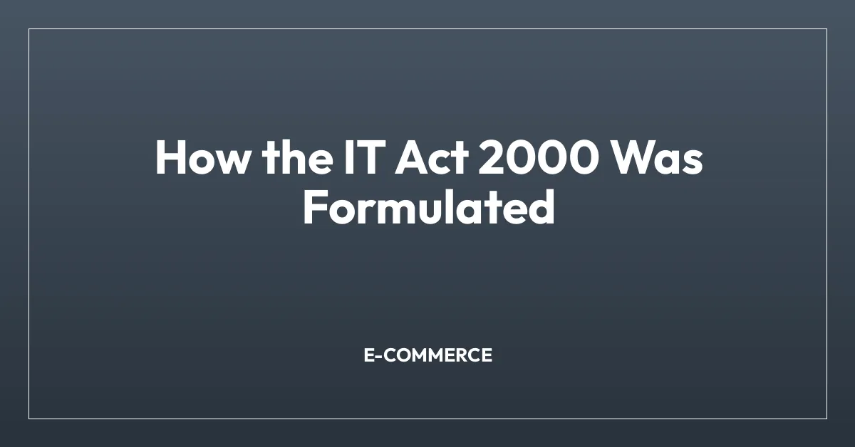 How the IT Act 2000 Was Formulated