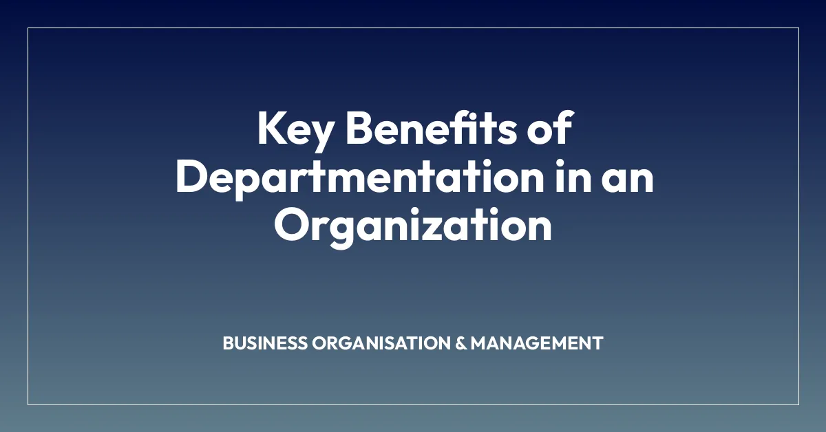 Key Benefits of Departmentation in an Organization
