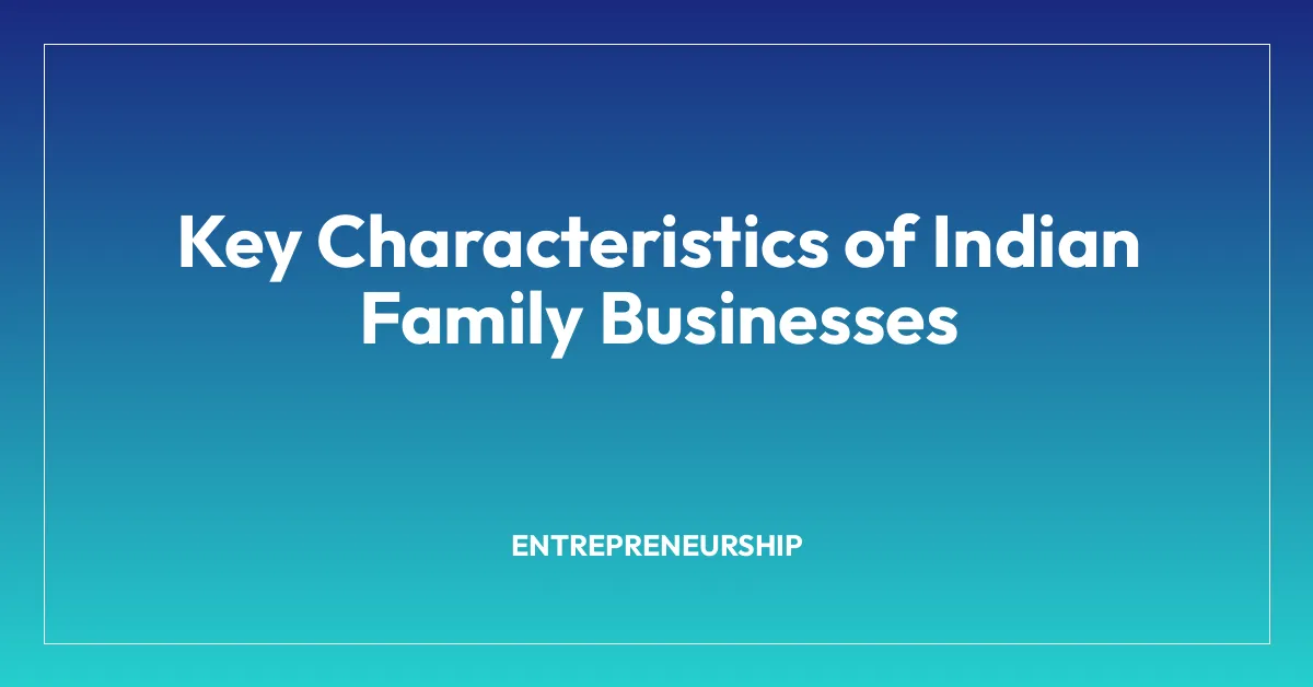 Key Characteristics of Indian Family Businesses