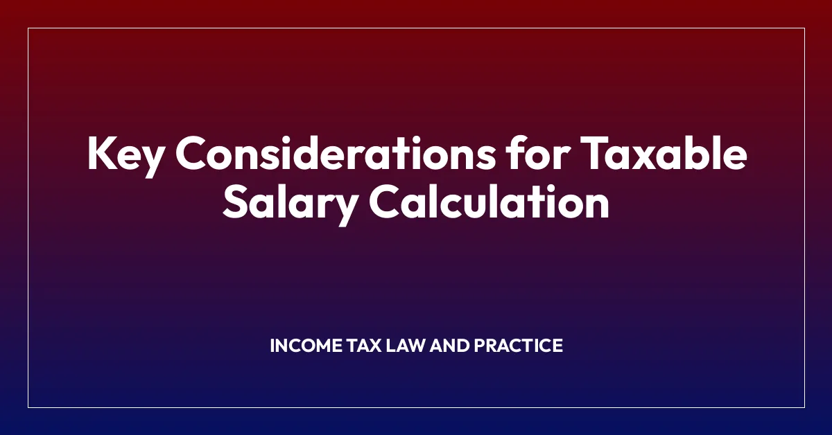 Key Considerations for Taxable Salary Calculation
