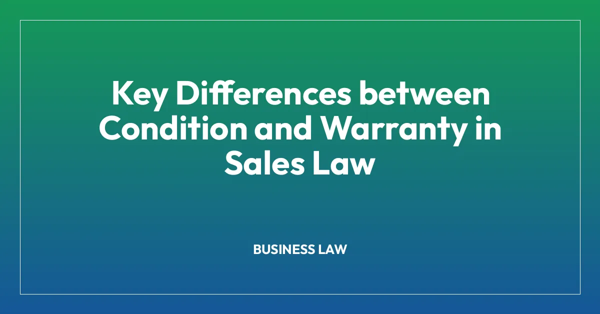 Key Differences between Condition and Warranty in Sales Law