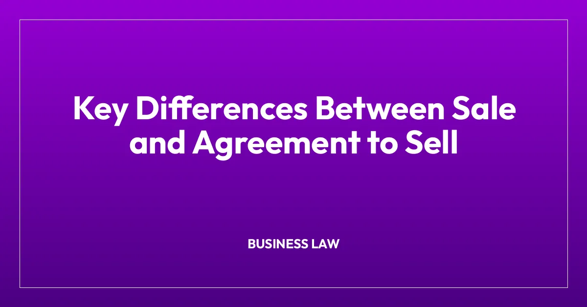 Key Differences Between Sale and Agreement to Sell