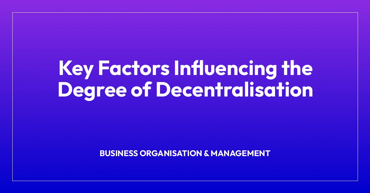 Key Factors Influencing the Degree of Decentralisation
