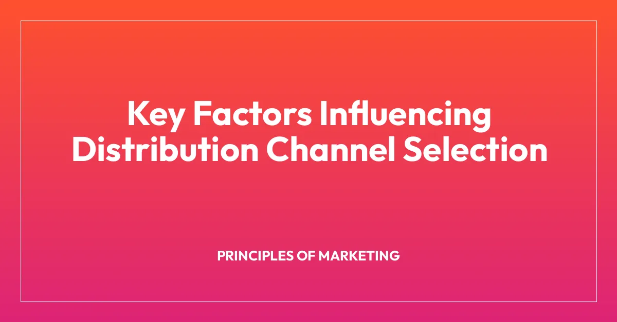 Key Factors Influencing Distribution Channel Selection