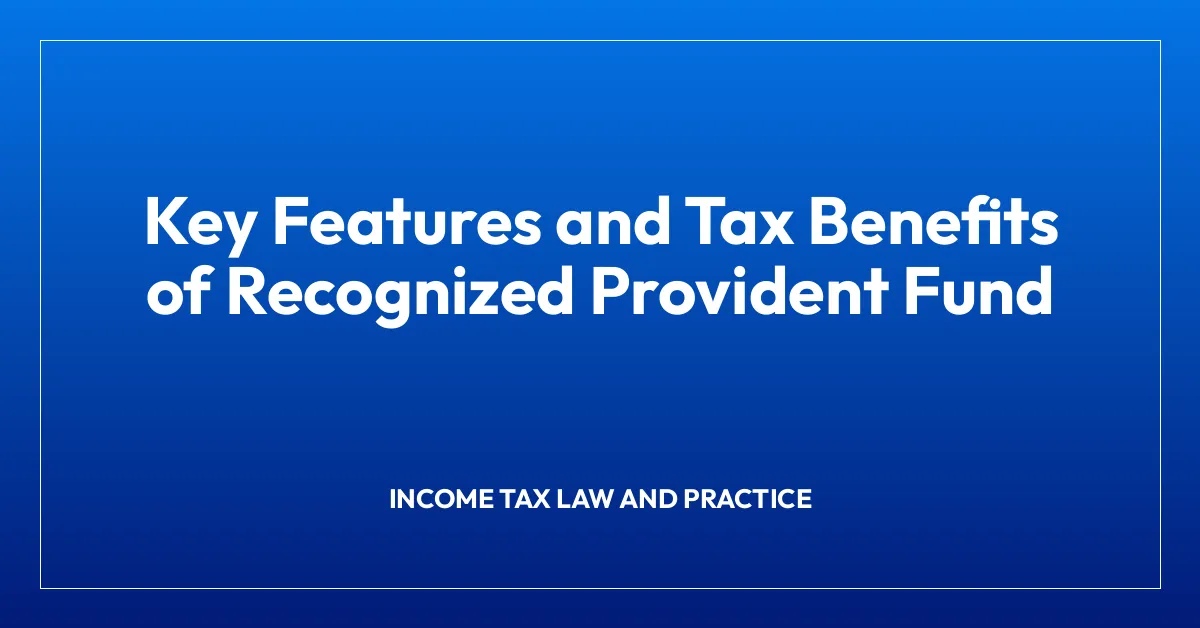 Key Features and Tax Benefits of Recognized Provident Fund
