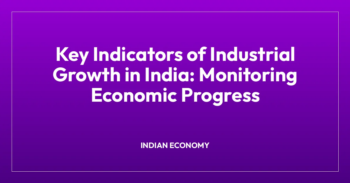 Key Indicators of Industrial Growth in India: Monitoring Economic Progress