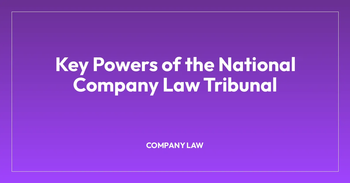 Key Powers of the National Company Law Tribunal