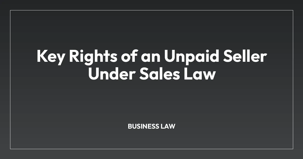 Key Rights of an Unpaid Seller Under Sales Law