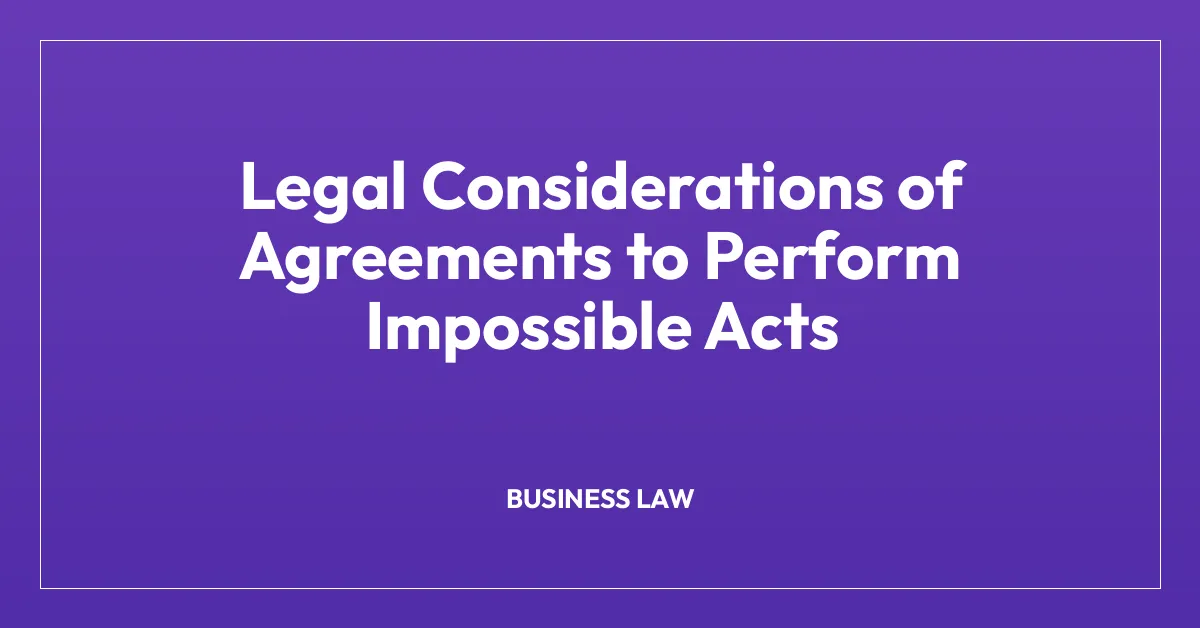 Legal Considerations of Agreements to Perform Impossible Acts