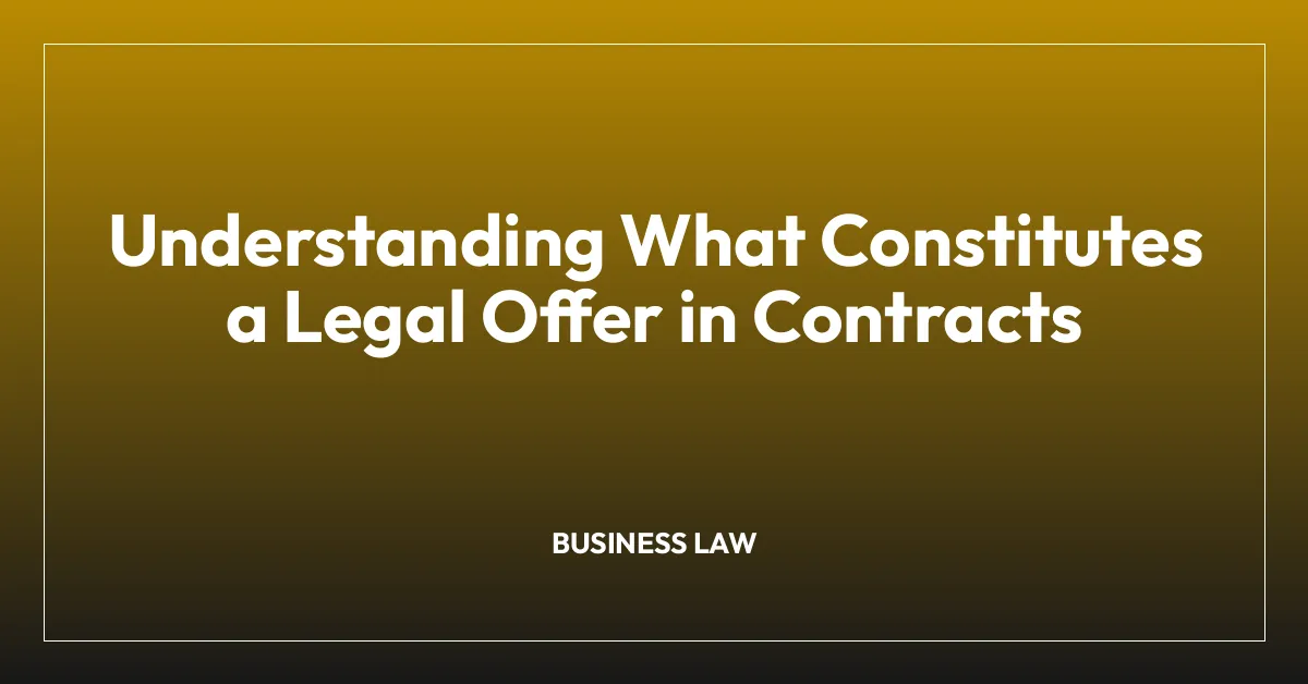 Understanding What Constitutes a Legal Offer in Contracts