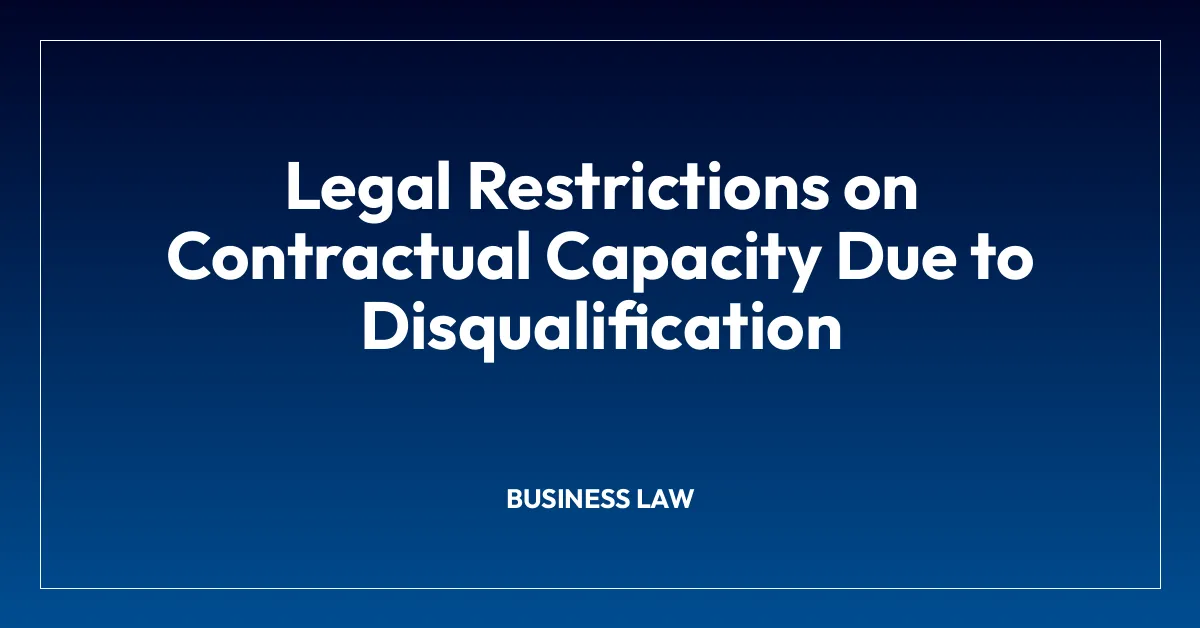 Legal Restrictions on Contractual Capacity Due to Disqualification
