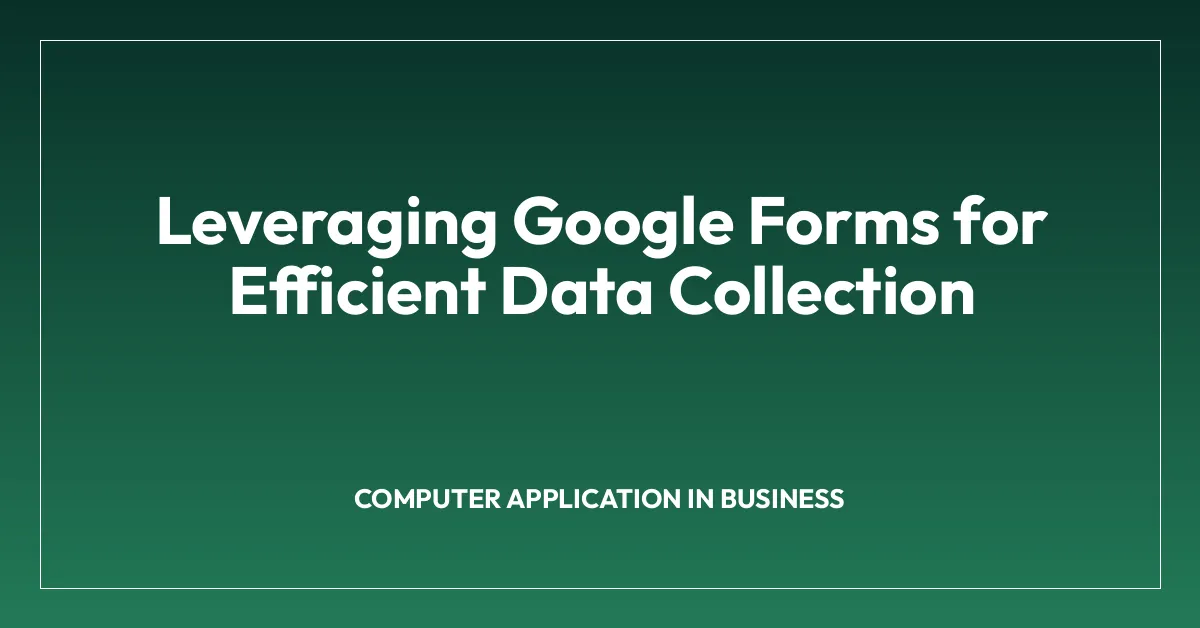 Leveraging Google Forms for Efficient Data Collection