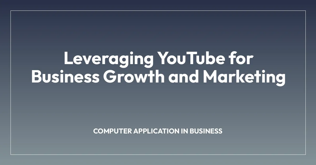 Leveraging YouTube for Business Growth and Marketing