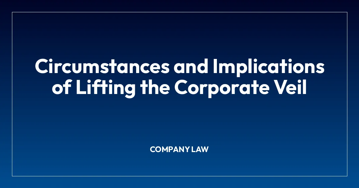 Circumstances and Implications of Lifting the Corporate Veil