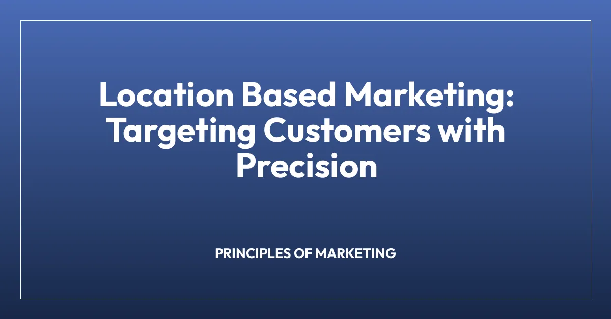 Location Based Marketing: Targeting Customers with Precision
