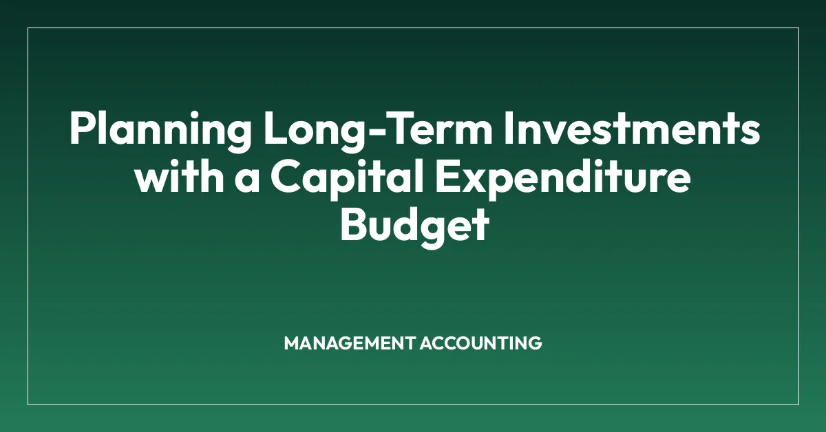 Planning Long-Term Investments with a Capital Expenditure Budget