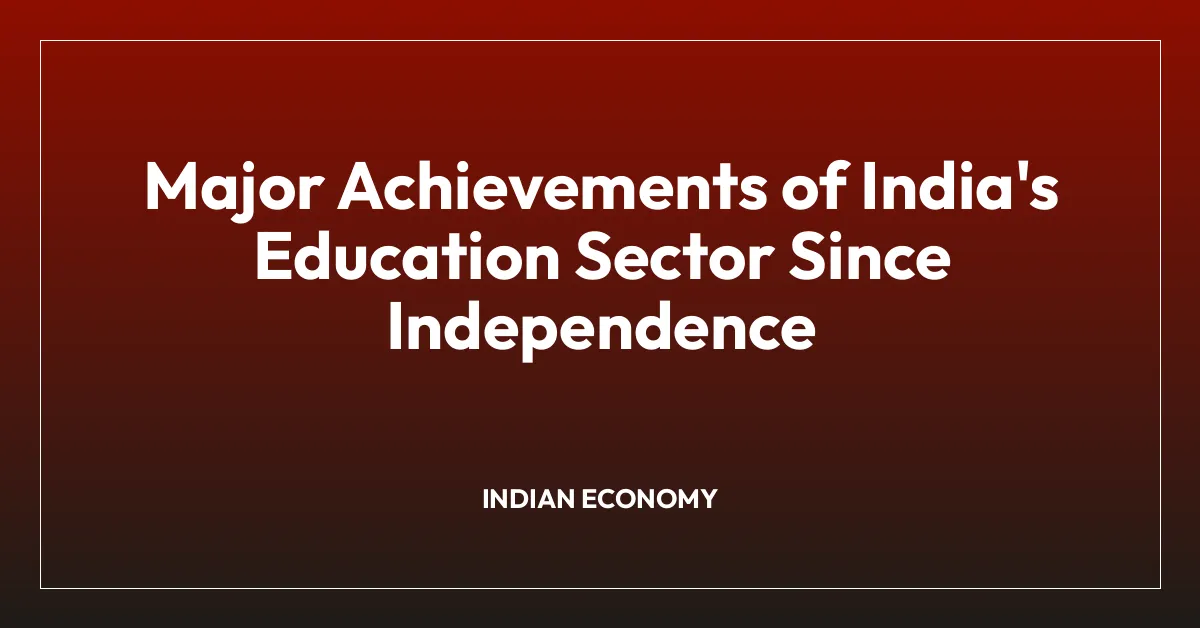Major Achievements of India’s Education Sector Since Independence