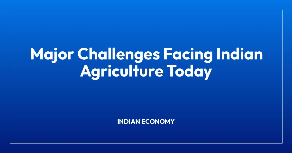 Major Challenges Facing Indian Agriculture Today