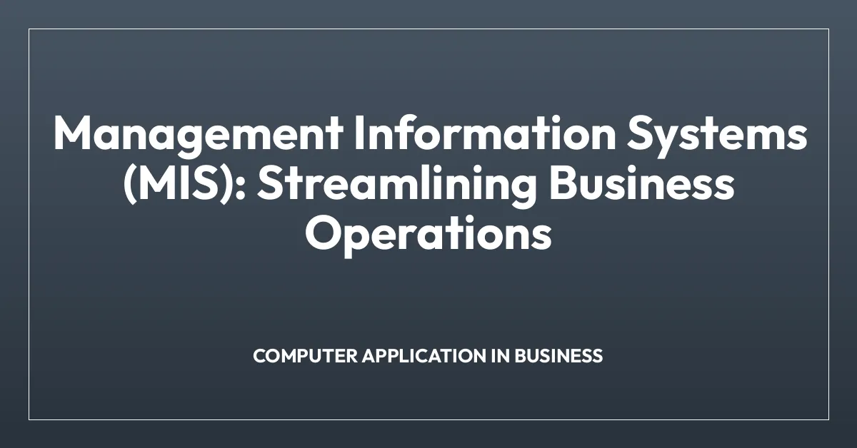 Management Information Systems (MIS): Streamlining Business Operations