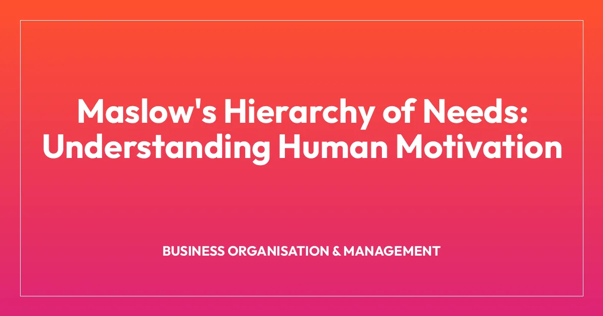 Maslow’s Hierarchy of Needs: Understanding Human Motivation