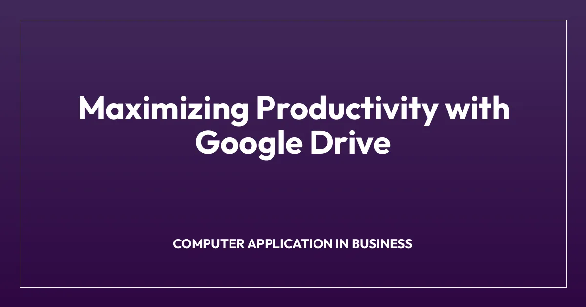 Maximizing Productivity with Google Drive