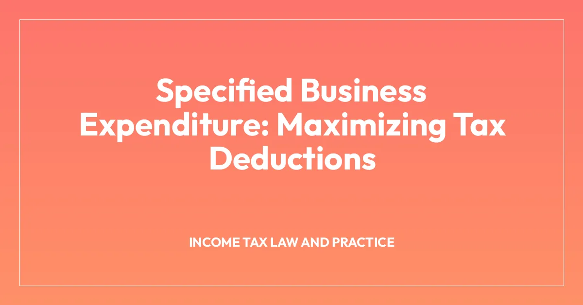 Specified Business Expenditure: Maximizing Tax Deductions