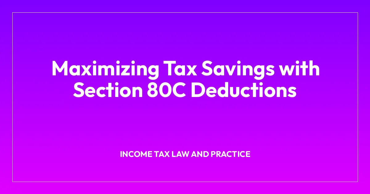 Maximizing Tax Savings with Section 80C Deductions