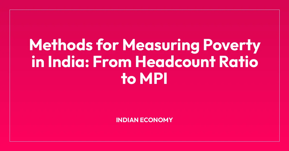 Methods for Measuring Poverty in India: From Headcount Ratio to MPI