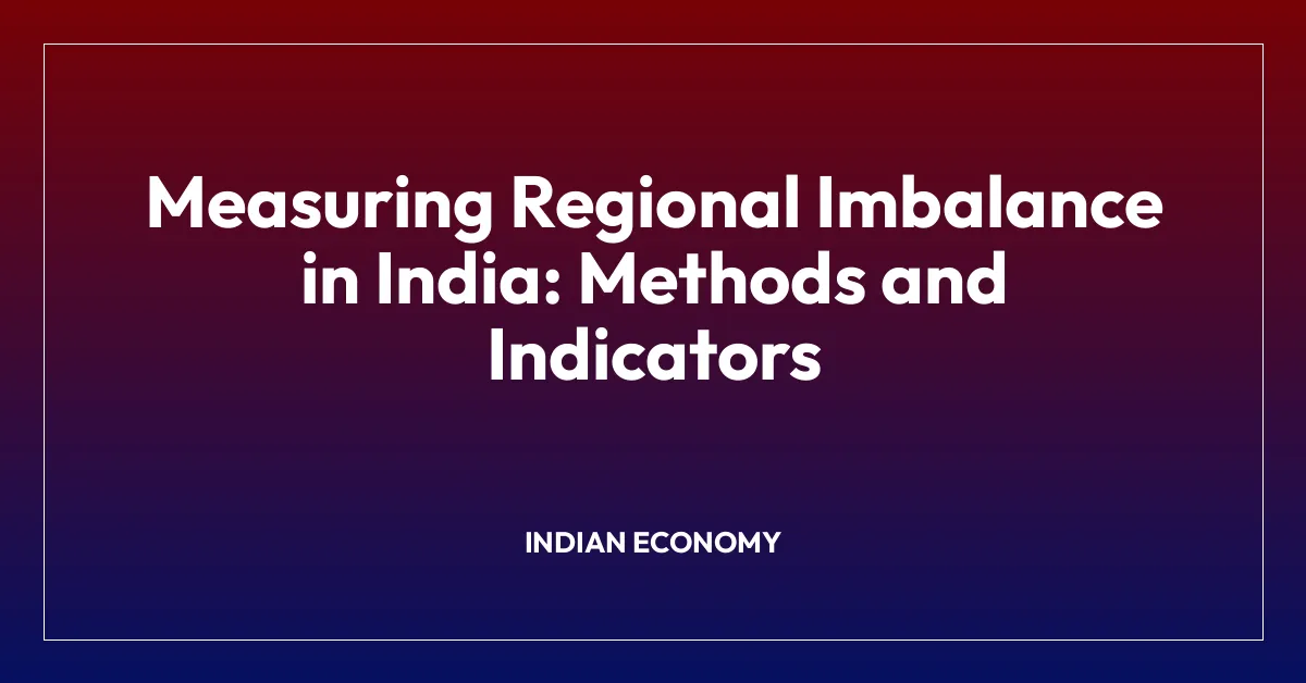 Measuring Regional Imbalance in India: Methods and Indicators