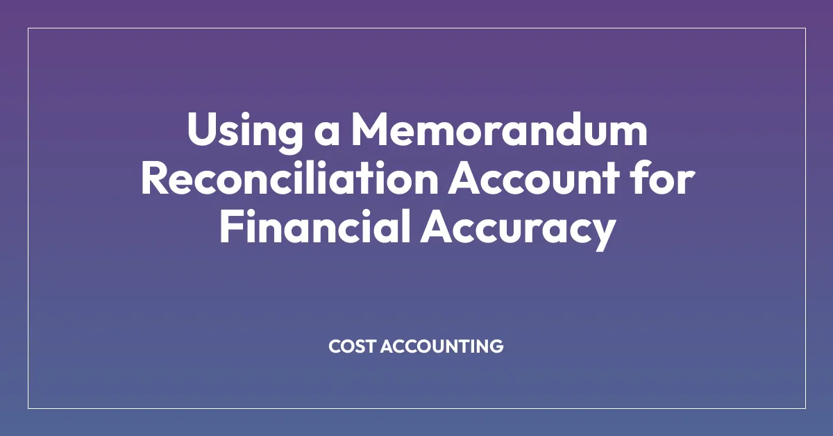 Using a Memorandum Reconciliation Account for Financial Accuracy