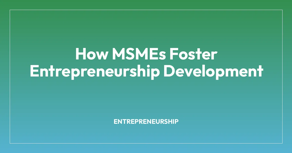 How MSMEs Foster Entrepreneurship Development