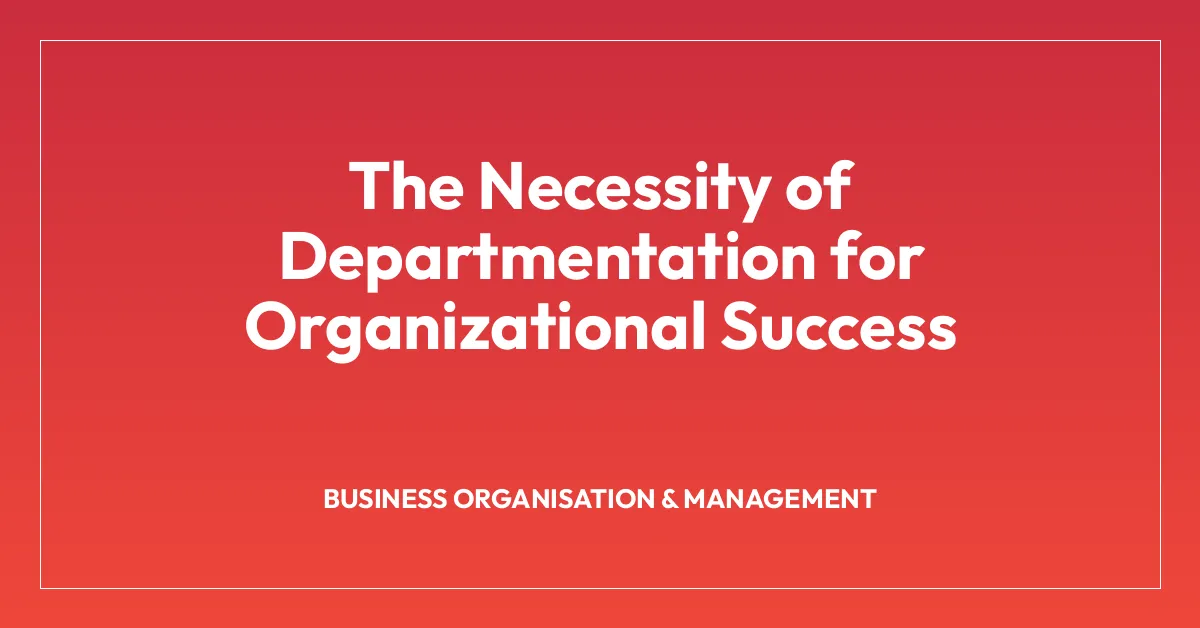 The Necessity of Departmentation for Organizational Success