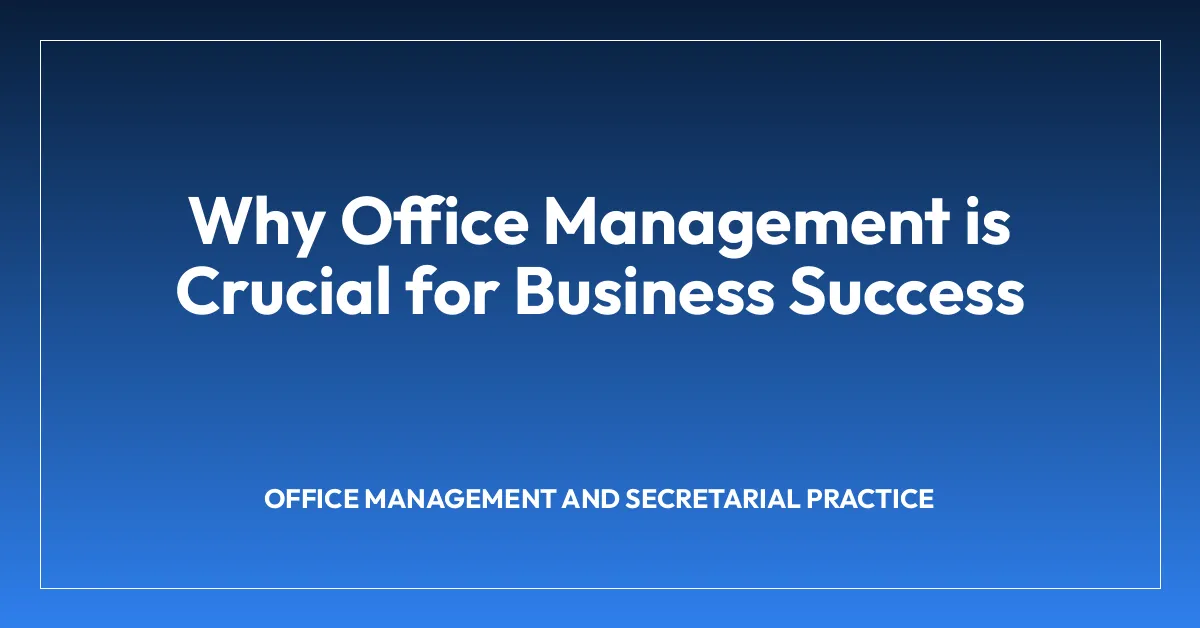 Why Office Management is Crucial for Business Success