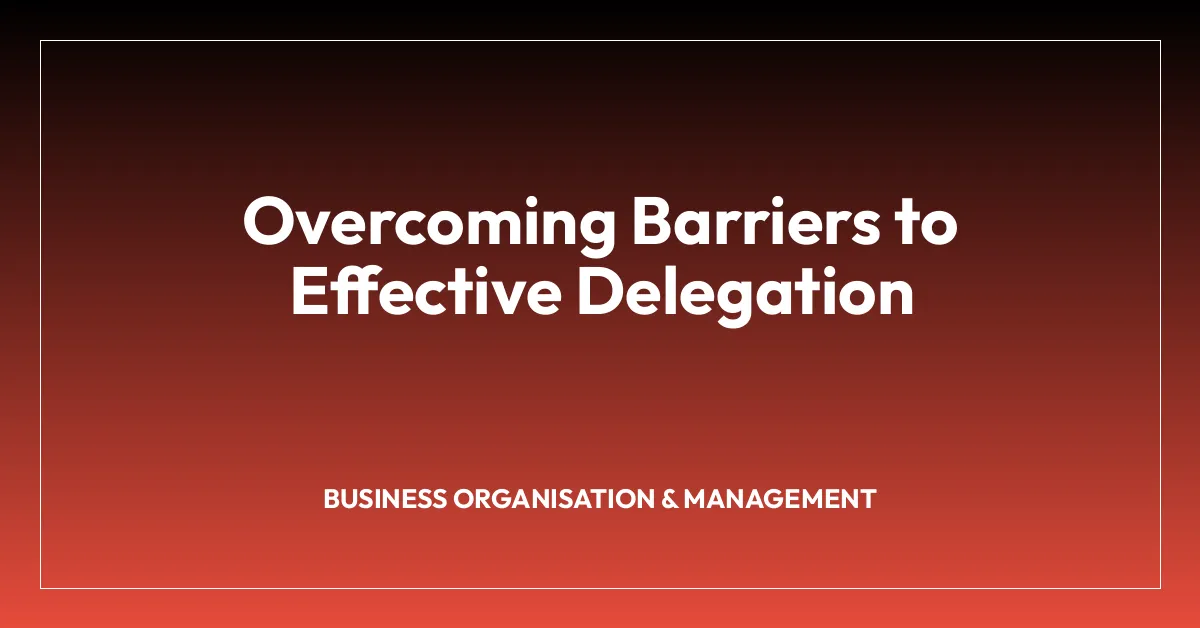 Overcoming Barriers to Effective Delegation