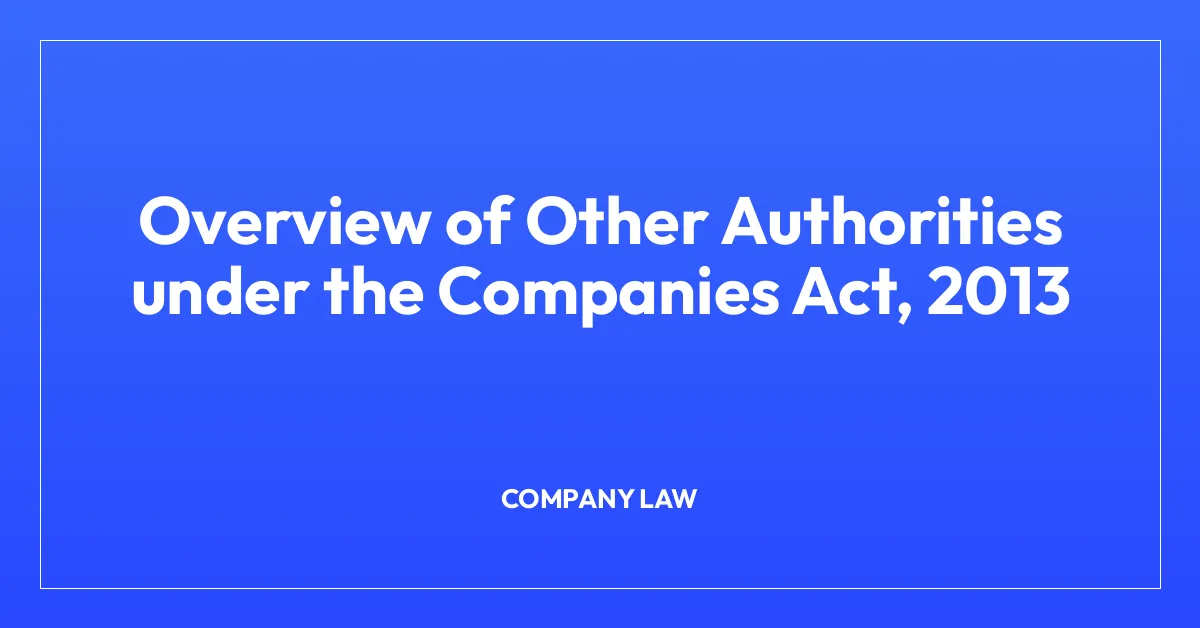 Overview of Other Authorities under the Companies Act, 2013