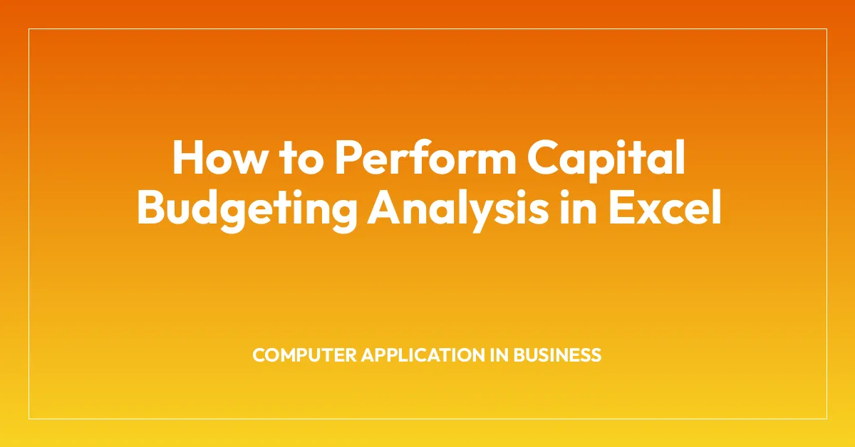 How to Perform Capital Budgeting Analysis in Excel