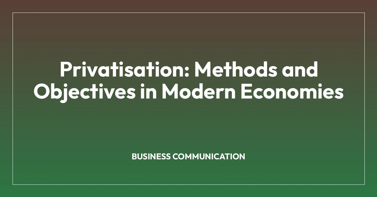 Privatisation: Methods and Objectives in Modern Economies