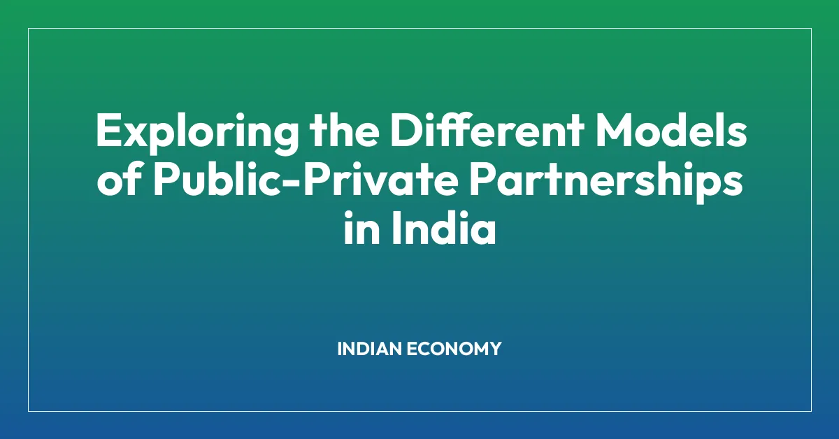 Exploring the Different Models of Public-Private Partnerships in India