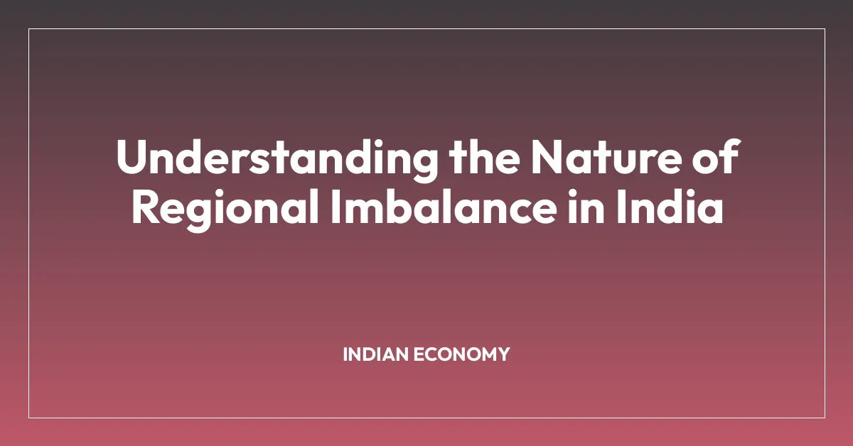 Understanding the Nature of Regional Imbalance in India